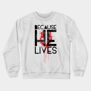 Because He Lives Crewneck Sweatshirt